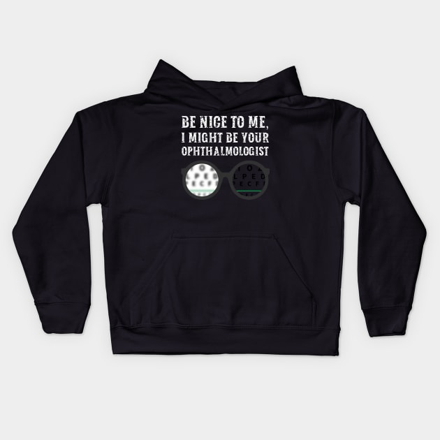 Be nice to me, I might be your Ophthalmologist Kids Hoodie by  WebWearables